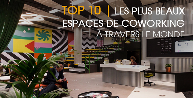 Top 10 des plus beaux espaces de coworking dans le monde